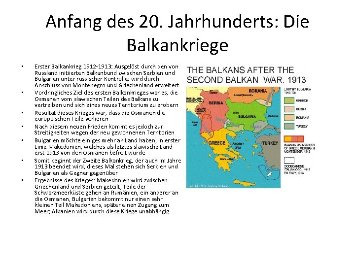 Anfang des 20. Jahrhunderts: Die Balkankriege • • Erster Balkankrieg 1912 -1913: Ausgelöst durch