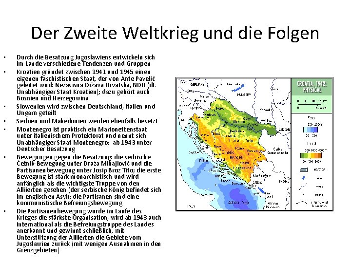 Der Zweite Weltkrieg und die Folgen • • Durch die Besatzung Jugoslawiens entwickeln sich