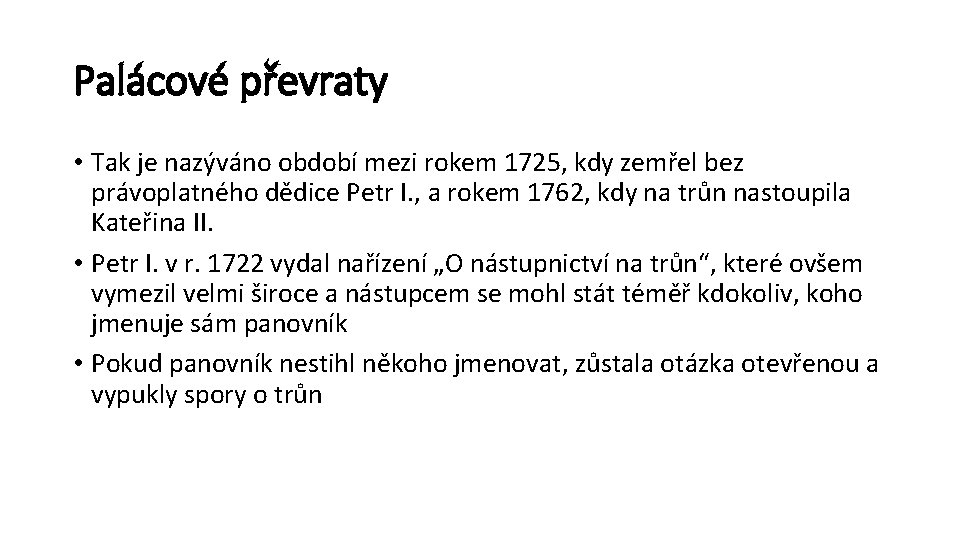 Palácové převraty • Tak je nazýváno období mezi rokem 1725, kdy zemřel bez právoplatného