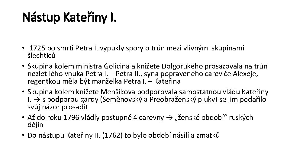 Nástup Kateřiny I. • 1725 po smrti Petra I. vypukly spory o trůn mezi