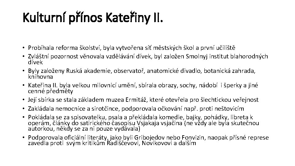 Kulturní přínos Kateřiny II. • Probíhala reforma školství, byla vytvořena síť městských škol a