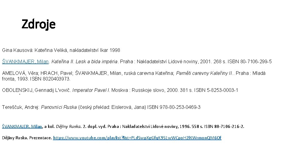 Zdroje Gina Kausová: Kateřina Veliká, nakladatelství Ikar 1998 ŠVANKMAJER, Milan. Kateřina II. Lesk a