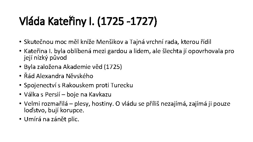 Vláda Kateřiny I. (1725 -1727) • Skutečnou moc měl kníže Menšikov a Tajná vrchní