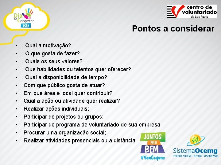 Pontos a considerar • • • • Qual a motivação? O que gosta de