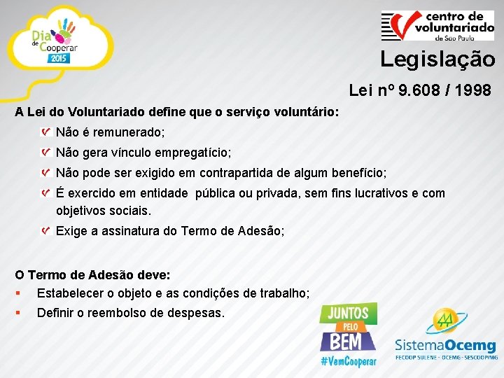 Legislação Lei nº 9. 608 / 1998 A Lei do Voluntariado define que o