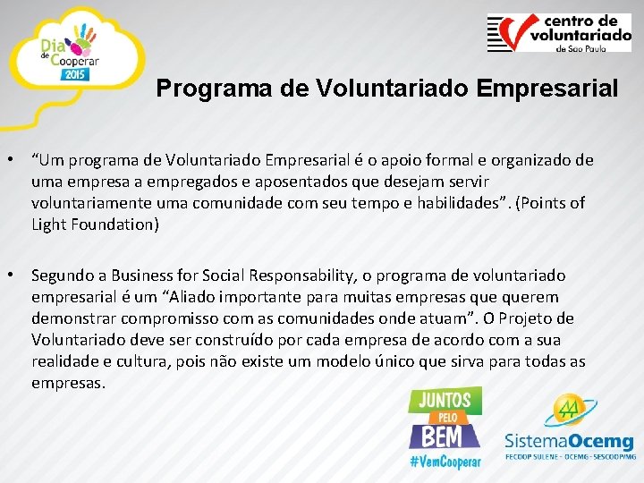 Programa de Voluntariado Empresarial • “Um programa de Voluntariado Empresarial é o apoio formal