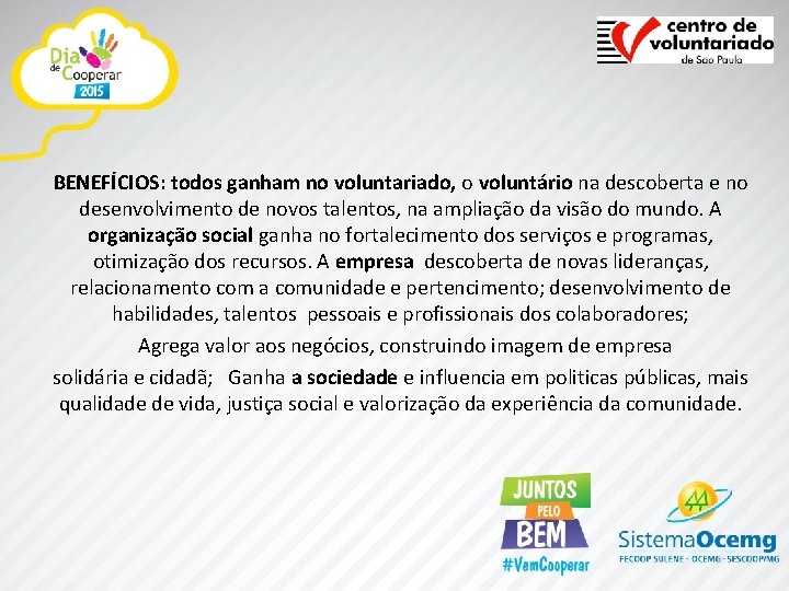 BENEFÍCIOS: todos ganham no voluntariado, o voluntário na descoberta e no desenvolvimento de novos