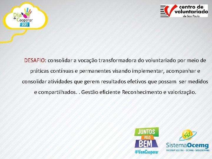 DESAFIO: consolidar a vocação transformadora do voluntariado por meio de práticas contínuas e permanentes