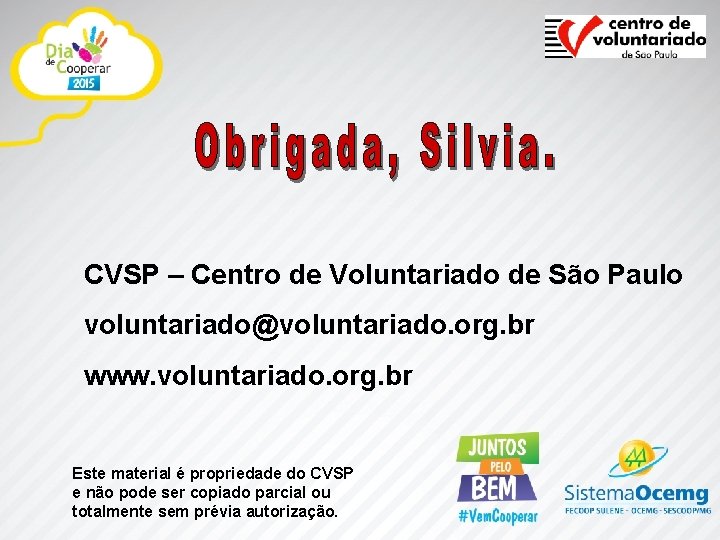 CVSP – Centro de Voluntariado de São Paulo voluntariado@voluntariado. org. br www. voluntariado. org.