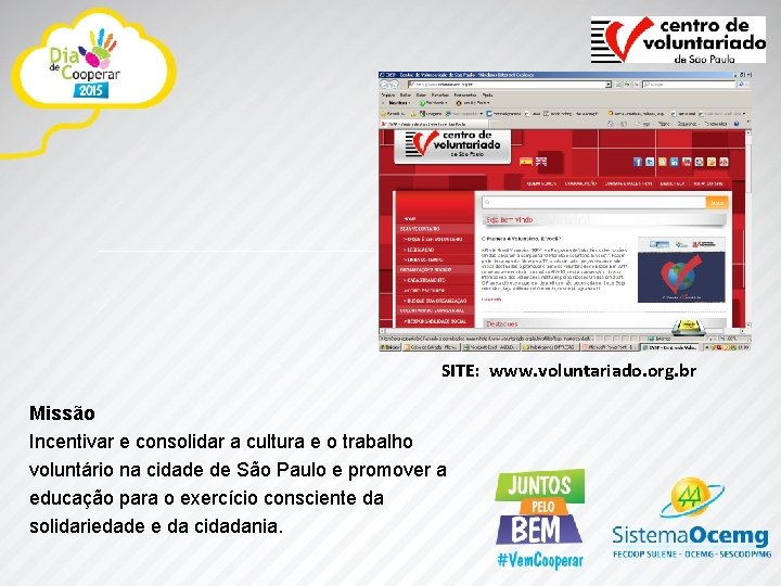 SITE: www. voluntariado. org. br Missão Incentivar e consolidar a cultura e o trabalho