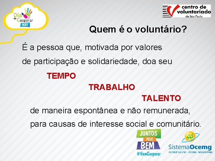 Quem é o voluntário? É a pessoa que, motivada por valores de participação e