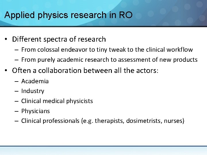 Applied physics research in RO • Different spectra of research – From colossal endeavor