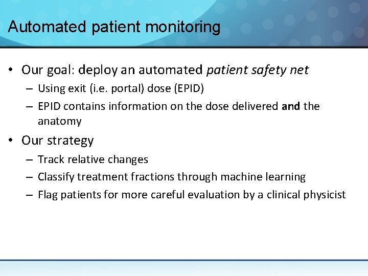 Automated patient monitoring • Our goal: deploy an automated patient safety net – Using