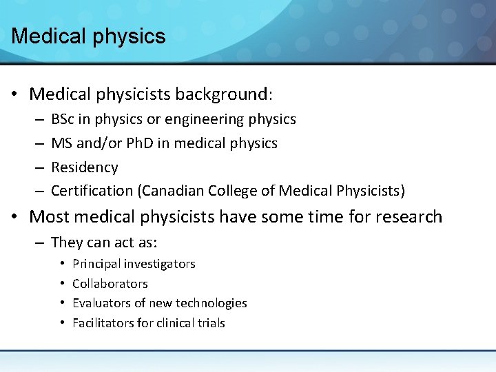 Medical physics • Medical physicists background: – – BSc in physics or engineering physics