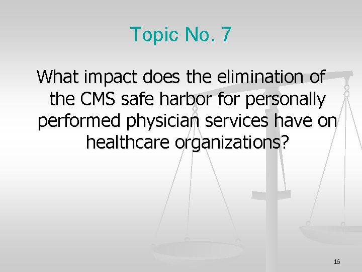 Topic No. 7 What impact does the elimination of the CMS safe harbor for