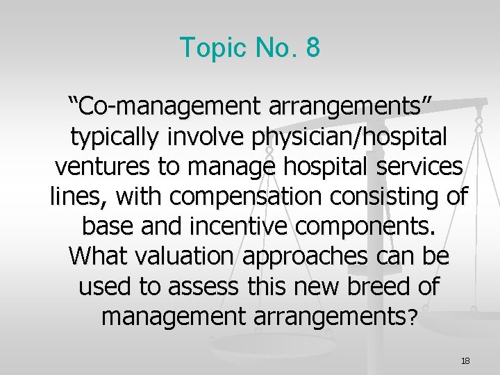 Topic No. 8 “Co-management arrangements” typically involve physician/hospital ventures to manage hospital services lines,