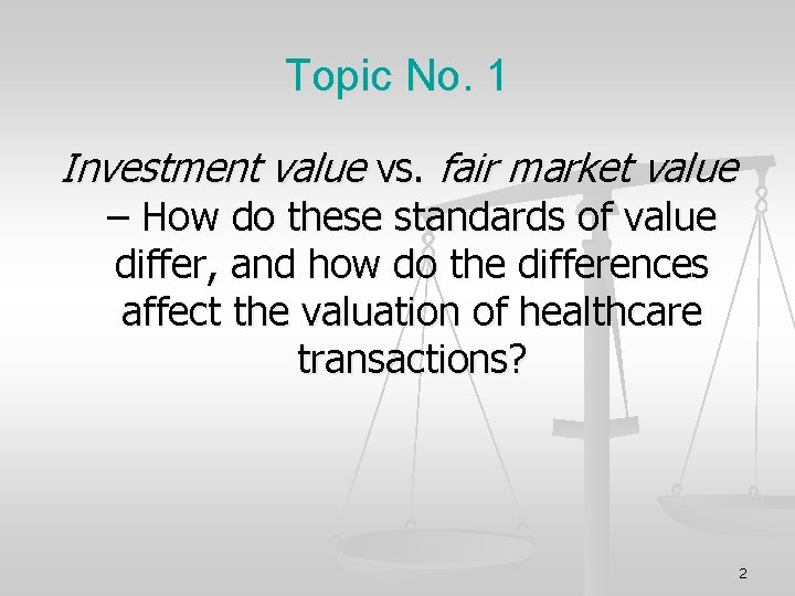 Topic No. 1 Investment value vs. fair market value – How do these standards