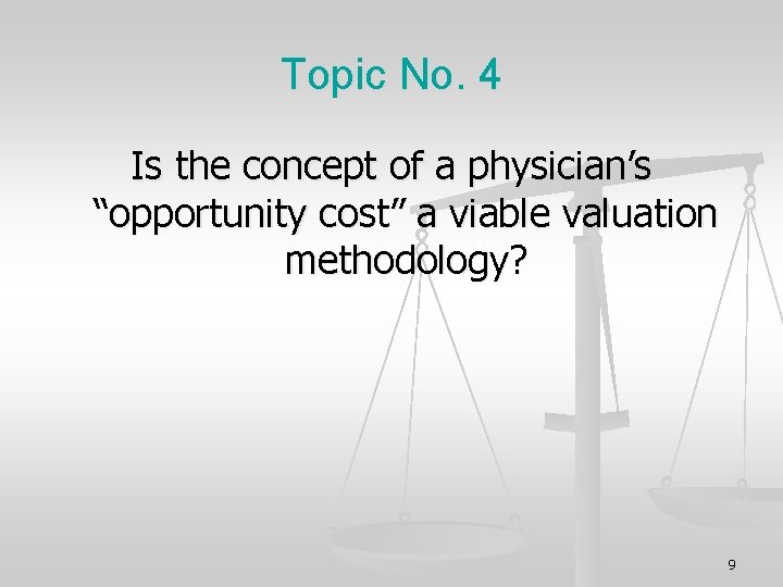 Topic No. 4 Is the concept of a physician’s “opportunity cost” a viable valuation