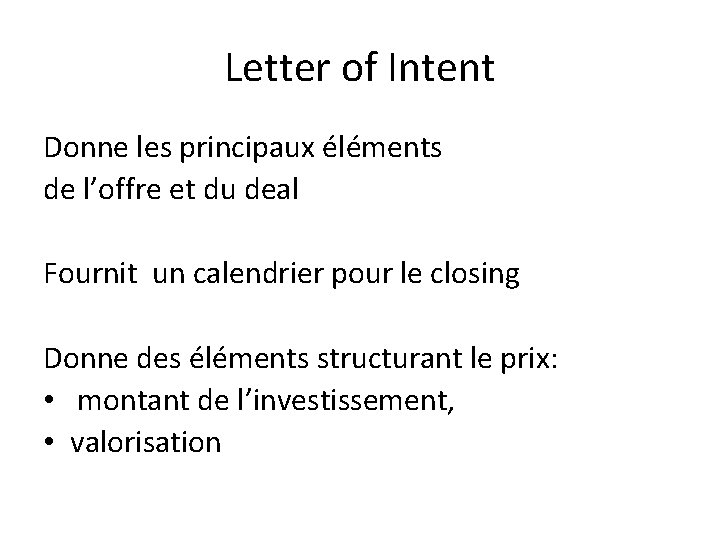 Letter of Intent Donne les principaux éléments de l’offre et du deal Fournit un