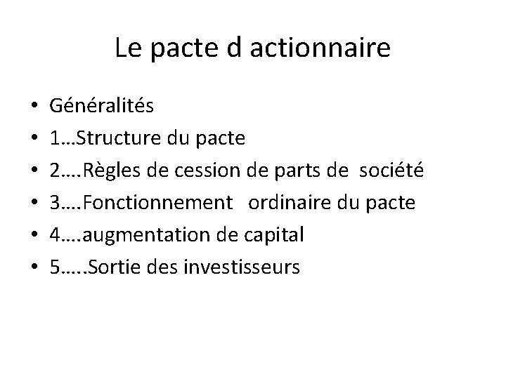 Le pacte d actionnaire • • • Généralités 1…Structure du pacte 2…. Règles de