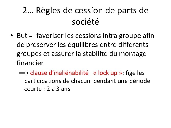 2… Règles de cession de parts de société • But = favoriser les cessions