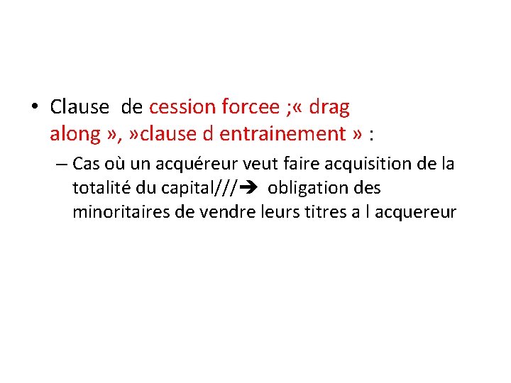  • Clause de cession forcee ; « drag along » , » clause