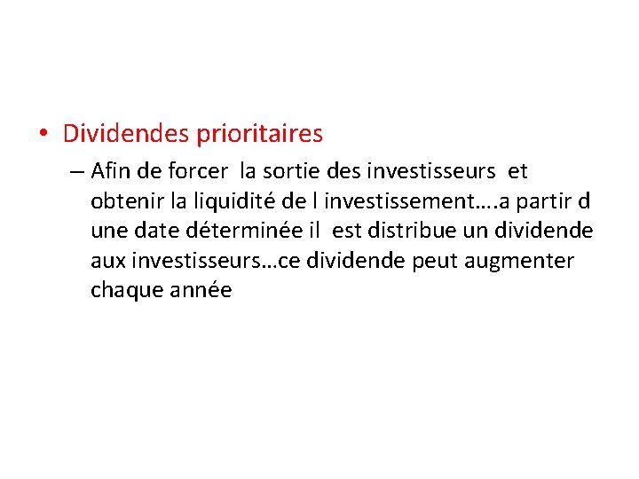  • Dividendes prioritaires – Afin de forcer la sortie des investisseurs et obtenir