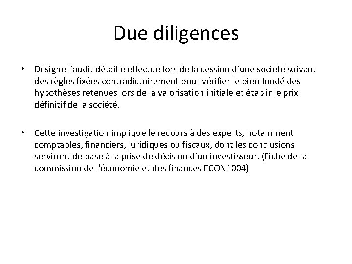 Due diligences • Désigne l’audit détaillé effectué lors de la cession d’une société suivant