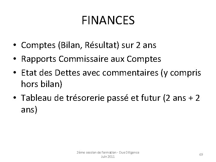 FINANCES • Comptes (Bilan, Résultat) sur 2 ans • Rapports Commissaire aux Comptes •