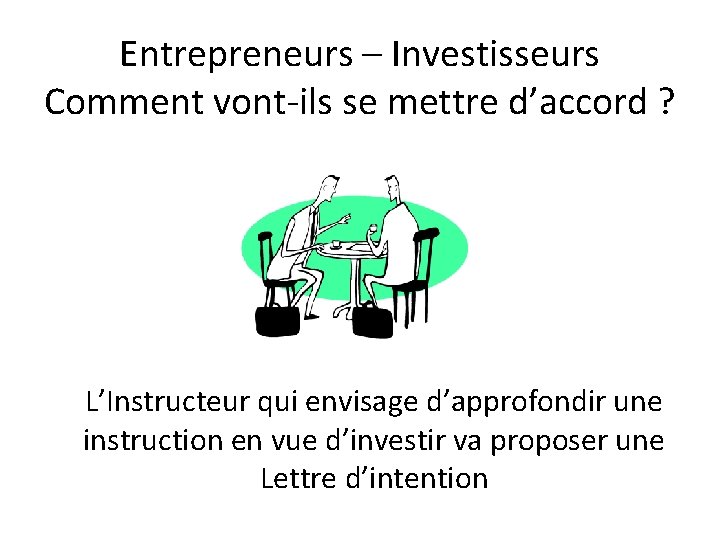 Entrepreneurs – Investisseurs Comment vont-ils se mettre d’accord ? L’Instructeur qui envisage d’approfondir une