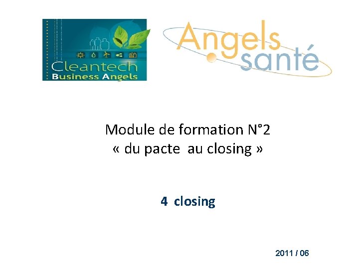 Module de formation N° 2 « du pacte au closing » 4 closing 2011