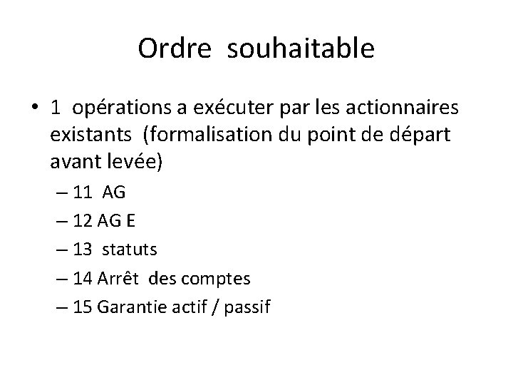 Ordre souhaitable • 1 opérations a exécuter par les actionnaires existants (formalisation du point