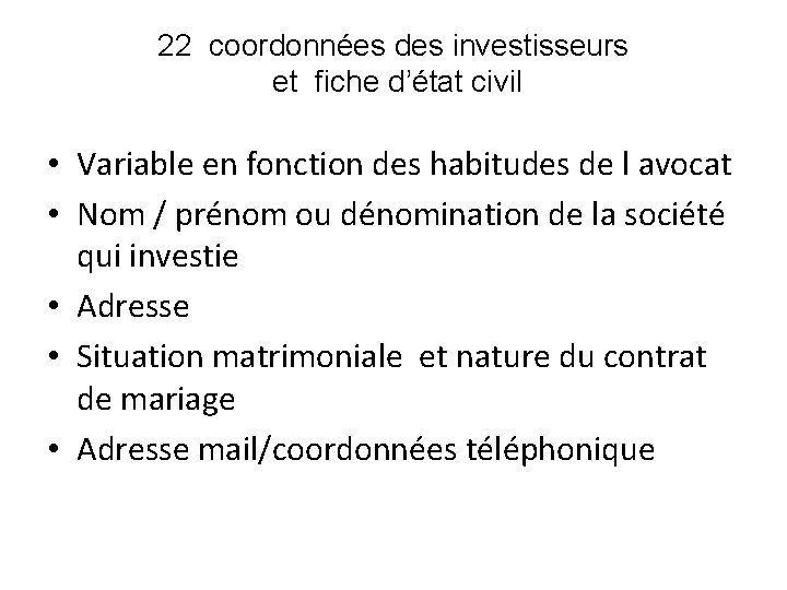 22 coordonnées des investisseurs et fiche d’état civil • Variable en fonction des habitudes