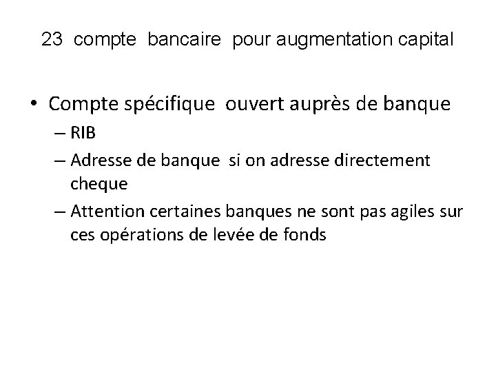 23 compte bancaire pour augmentation capital • Compte spécifique ouvert auprès de banque –