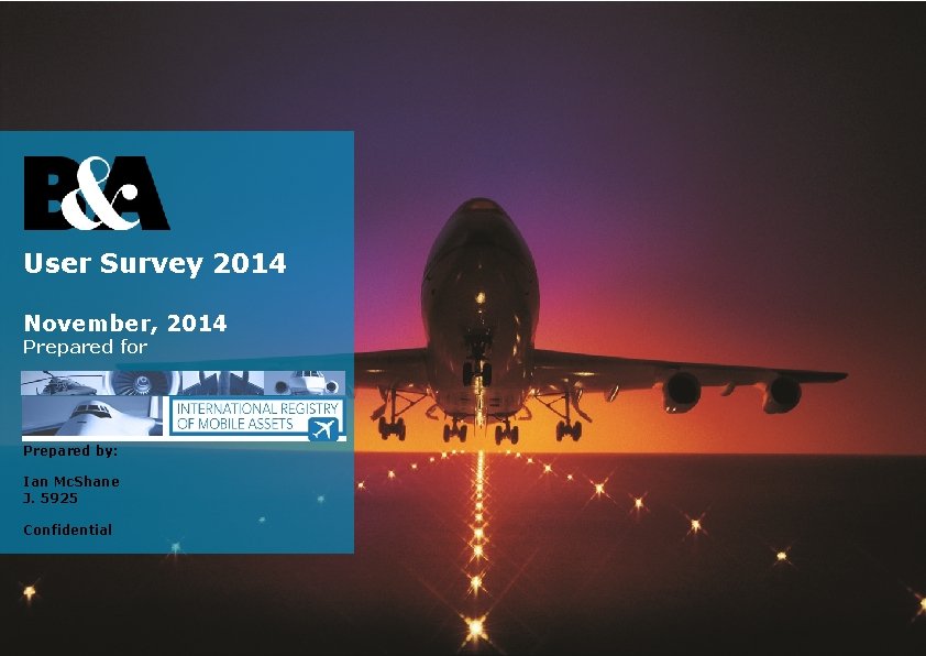 User Survey 2014 November, 2014 Prepared for Prepared by: Ian Mc. Shane J. 5925