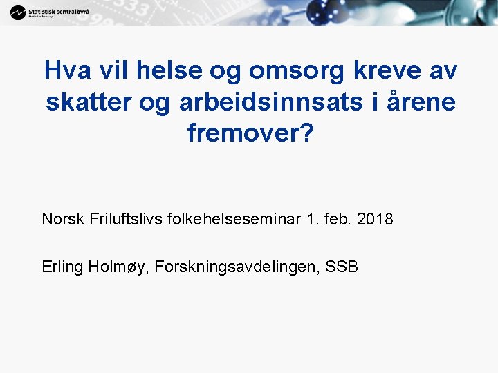1 Hva vil helse og omsorg kreve av skatter og arbeidsinnsats i årene fremover?
