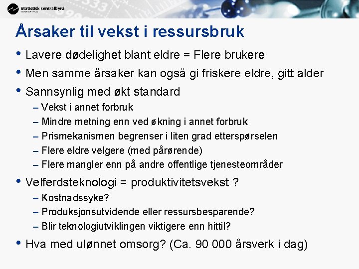 Årsaker til vekst i ressursbruk • Lavere dødelighet blant eldre = Flere brukere •