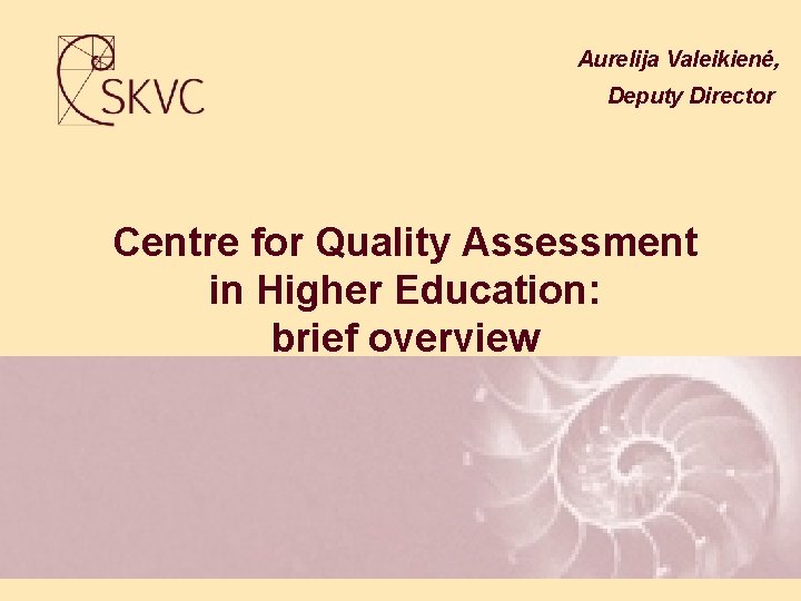 Aurelija Valeikienė, Deputy Director Centre for Quality Assessment in Higher Education: brief overview 