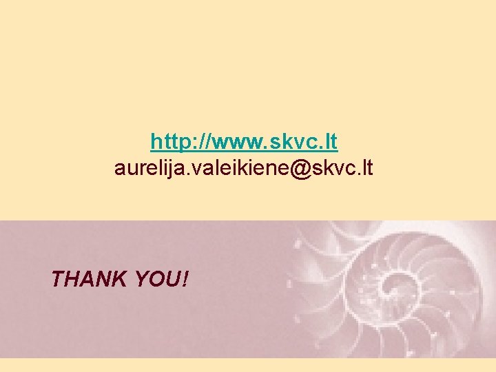 http: //www. skvc. lt aurelija. valeikiene@skvc. lt THANK YOU! 