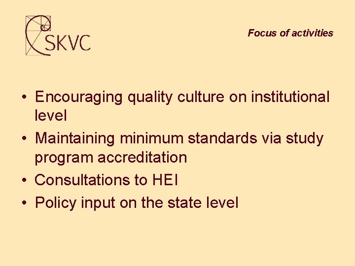 Focus of activities • Encouraging quality culture on institutional level • Maintaining minimum standards