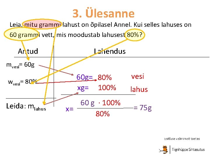 3. Ülesanne Leia, mitu grammi lahust on õpilasel Annel. Kui selles lahuses on 60