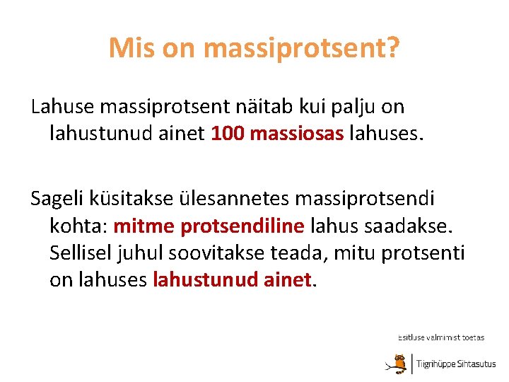 Mis on massiprotsent? Lahuse massiprotsent näitab kui palju on lahustunud ainet 100 massiosas lahuses.
