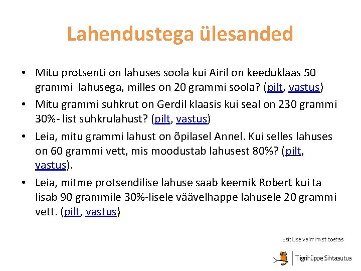 Lahendustega ülesanded • Mitu protsenti on lahuses soola kui Airil on keeduklaas 50 grammi