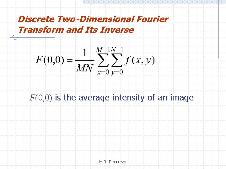 Discrete Two-Dimensional Fourier Transform and Its Inverse F(0, 0) is the average intensity of