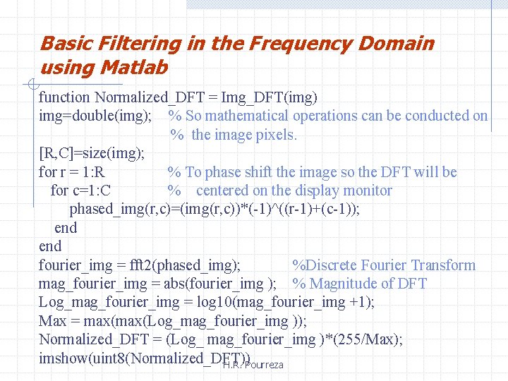 Basic Filtering in the Frequency Domain using Matlab function Normalized_DFT = Img_DFT(img) img=double(img); %