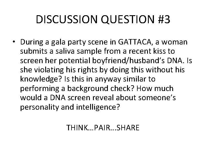 DISCUSSION QUESTION #3 • During a gala party scene in GATTACA, a woman submits
