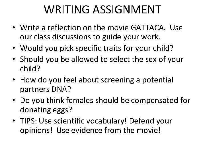 WRITING ASSIGNMENT • Write a reflection on the movie GATTACA. Use our class discussions