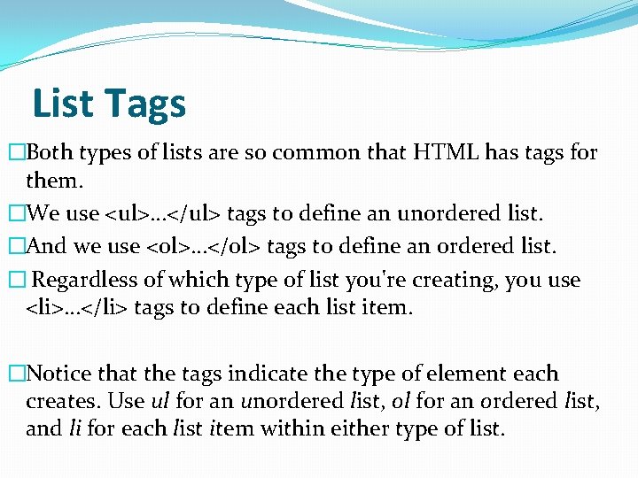 List Tags �Both types of lists are so common that HTML has tags for