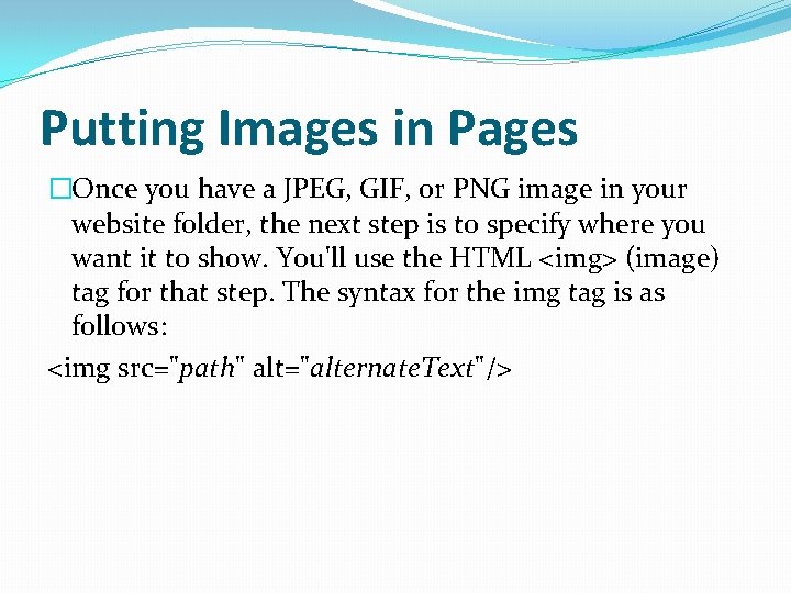 Putting Images in Pages �Once you have a JPEG, GIF, or PNG image in