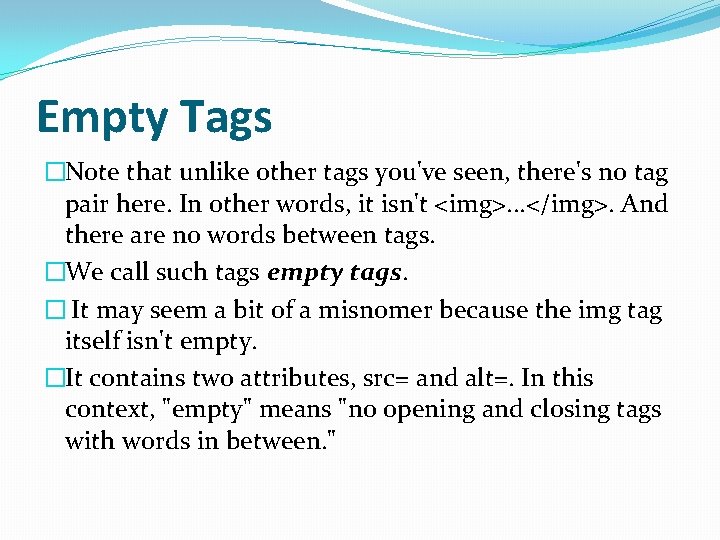 Empty Tags �Note that unlike other tags you've seen, there's no tag pair here.